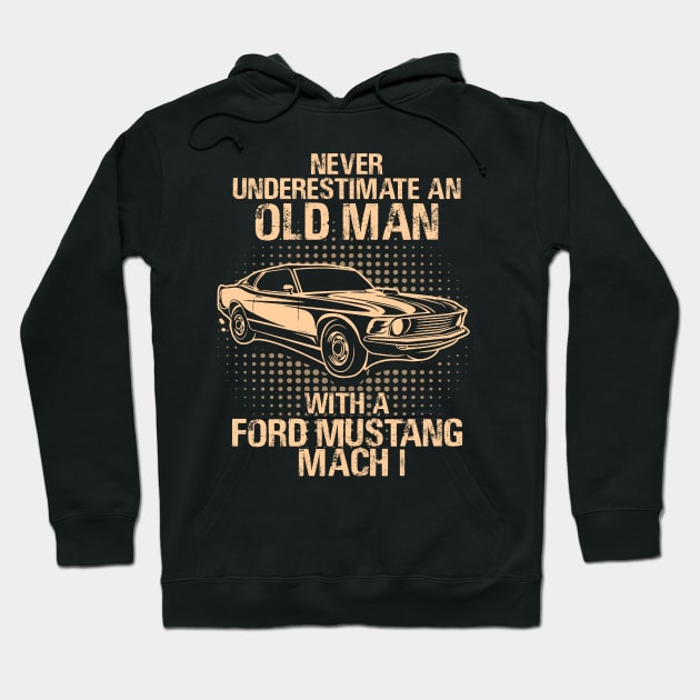 Never Underestimate An Old Man With A Ford Mustang Mach 1 - Vintage Car Lover Gift Hoodie by MrDean86